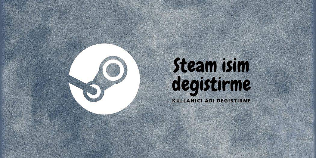 steam isim değiştirme